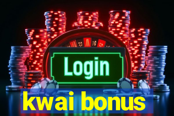 kwai bonus